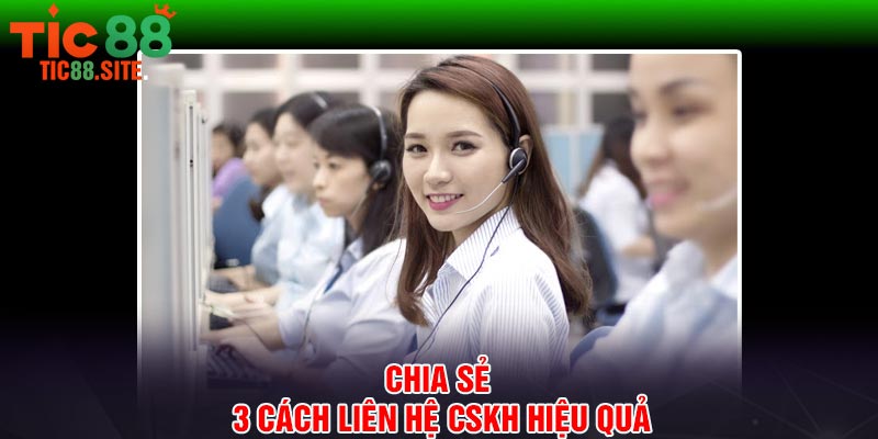 Chia sẻ 3 cách liên hệ CSKH hiệu quả