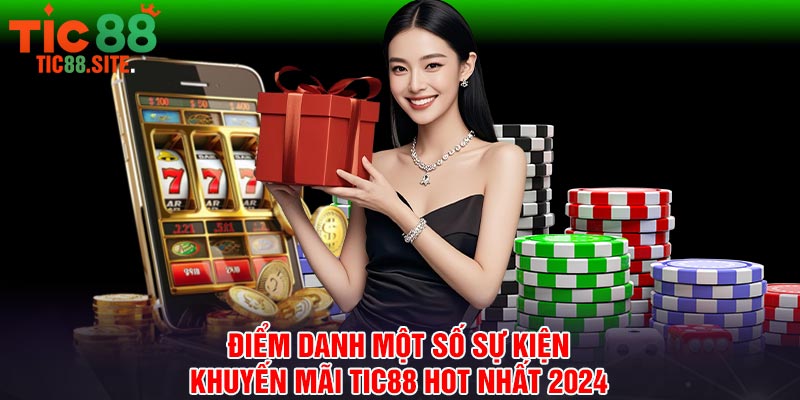 Điểm danh một số sự kiện khuyến mãi Tic88 hot nhất 2024