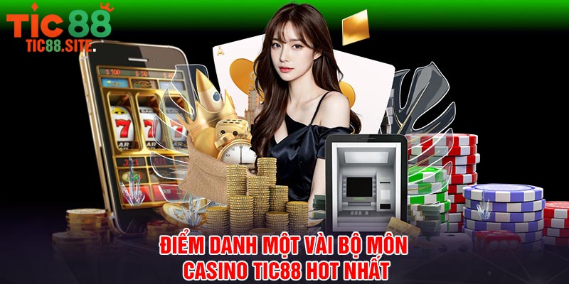 Điểm danh một vài bộ môn casino Tic88 hot nhất