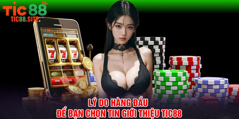 Lý do hàng đầu để bạn chọn tin giới thiệu Tic88