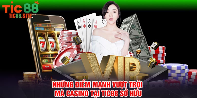 Những điểm mạnh vượt trội mà casino tại Tic88 sở hữu