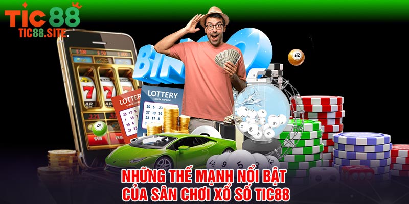 Những thế mạnh nổi bật của sân chơi xổ số Tic88