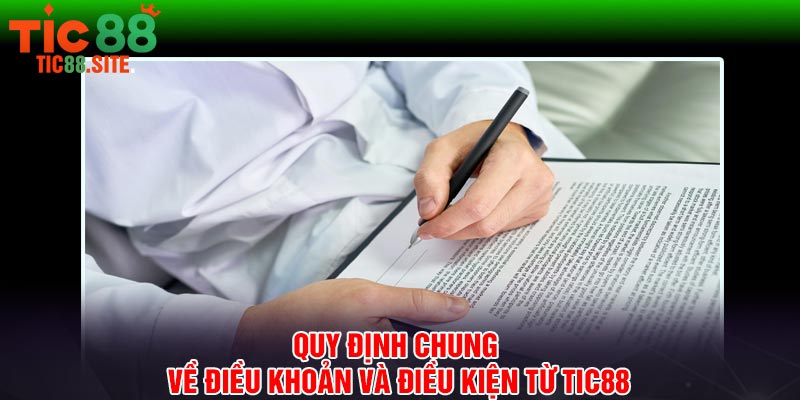 Quy định chung về điều khoản và điều kiện từ Tic88