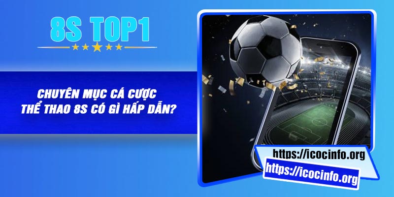 Chuyên mục cá cược thể thao 8S có gì hấp dẫn?