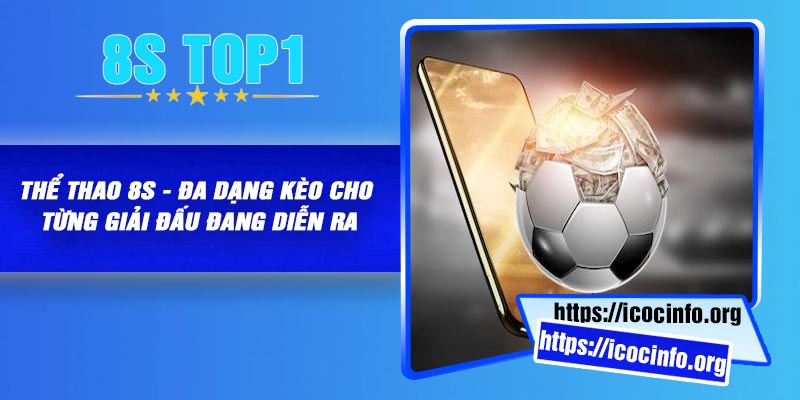 Thể Thao 8S - Đa Dạng Kèo Cho Từng Giải Đấu Đang Diễn Ra