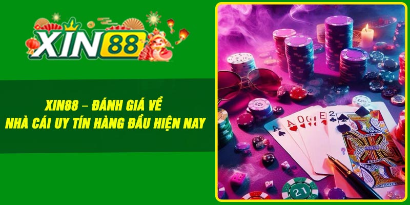 Xin88 – Đánh Giá Về Nhà Cái Uy Tín Hàng Đầu Hiện Nay