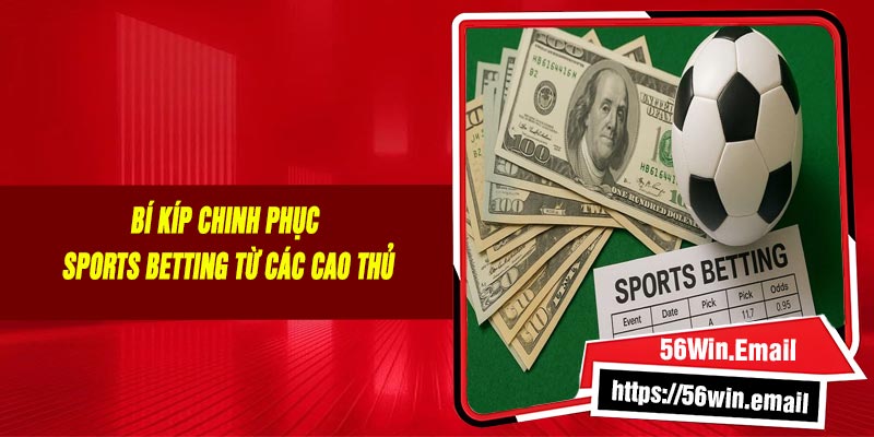 Bí Kíp Chinh Phục Sports Betting Từ Các Cao Thủ