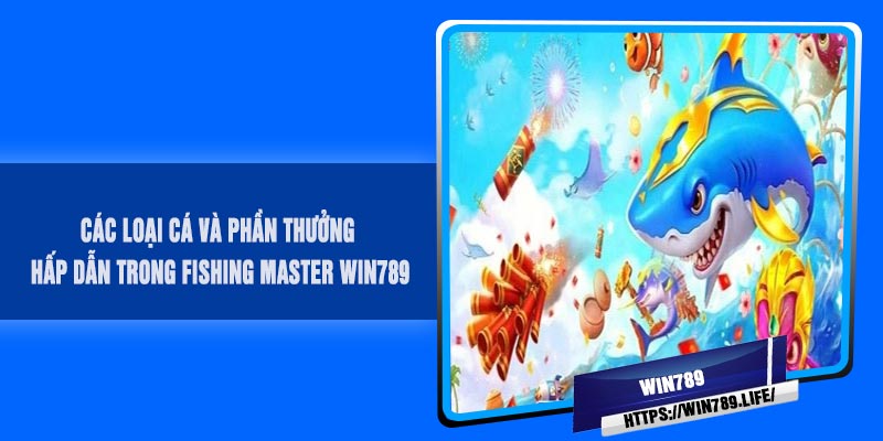 Các loại cá và phần thưởng hấp dẫn trong Fishing MASTER Win789