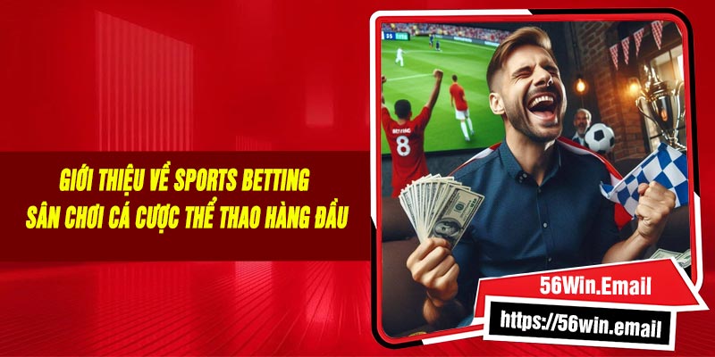 Giới Thiệu Về Sports Betting – Sân Chơi Cá Cược Thể Thao Hàng Đầu